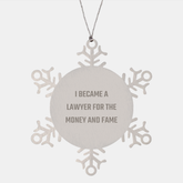 Funny Lawyer Gifts For Christmas - I Became A Lawyer For The Money And Fame Snowflake Ornament Gifts From Men To Women Coworkers Family - Image 1